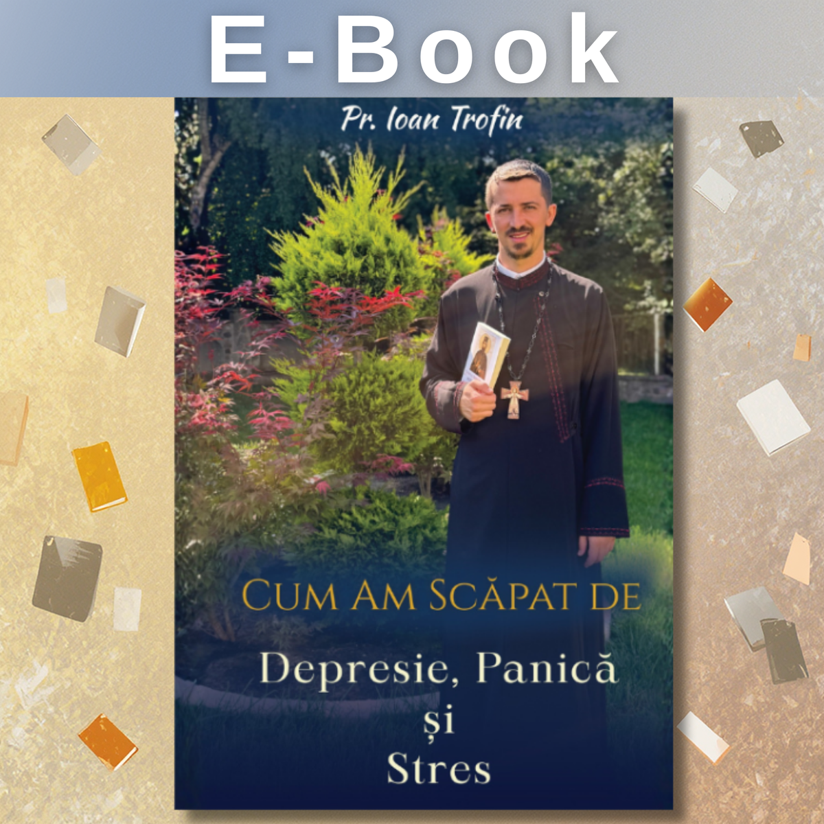eBook: How I Overcame Depression, Panic and Stress | Fr. Ioan Trofin